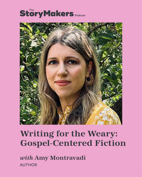 Writing for the Weary: Gospel-Centered Fiction with Amy Montravadi