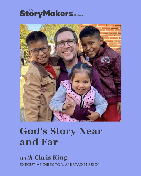 God's Story Near and Far with Chris King