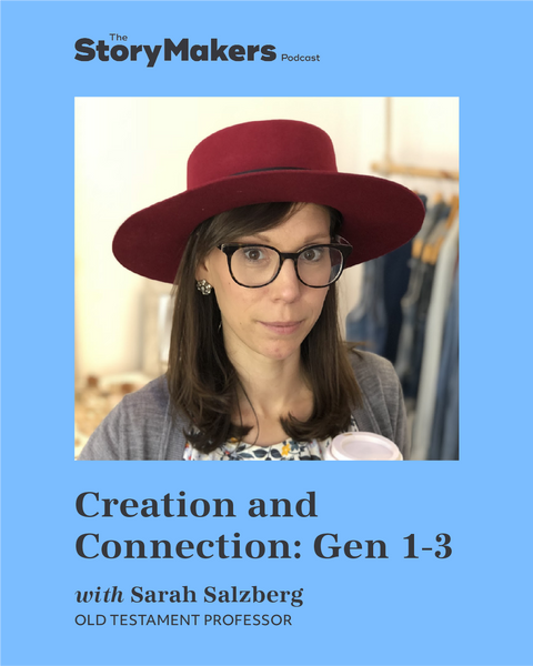 Creation and Connection: How God Meets Humanity in Genesis 1-3 with Sarah Salzberg